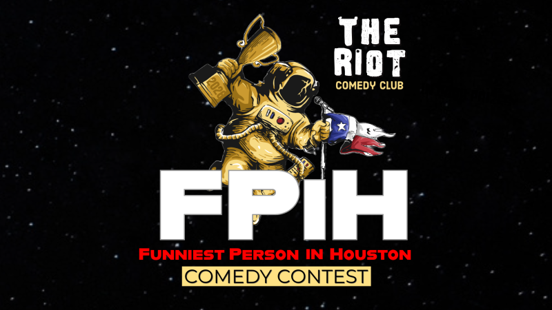 The Riot presents 2026 Funniest Person in Houston (FPiH) Comedy Competition